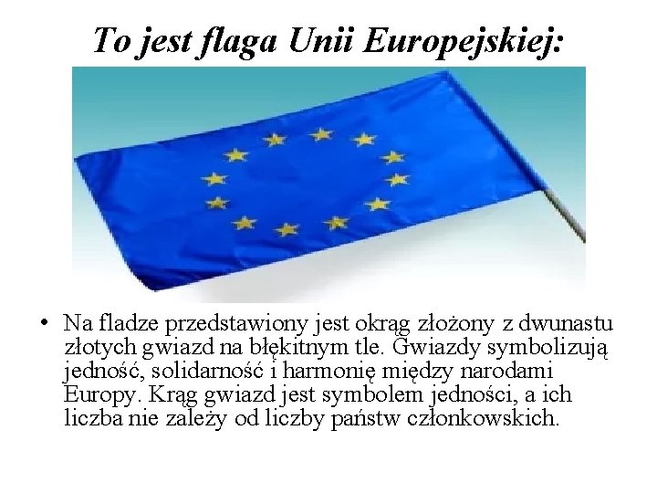 To jest flaga Unii Europejskiej: • Na fladze przedstawiony jest okrąg złożony z dwunastu