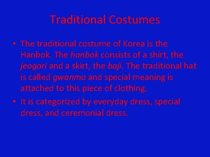 Traditional Costumes • The traditional costume of Korea is the Hanbok. The hanbok consists