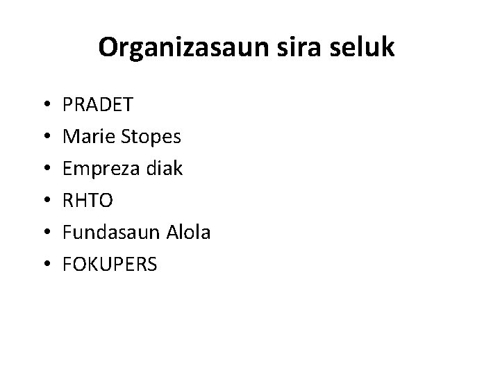 Organizasaun sira seluk • • • PRADET Marie Stopes Empreza diak RHTO Fundasaun Alola