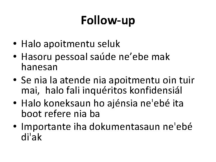 Follow-up • Halo apoitmentu seluk • Hasoru pessoal saúde ne’ebe mak hanesan • Se