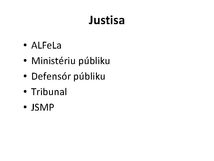 Justisa • • • ALFe. La Ministériu públiku Defensór públiku Tribunal JSMP 