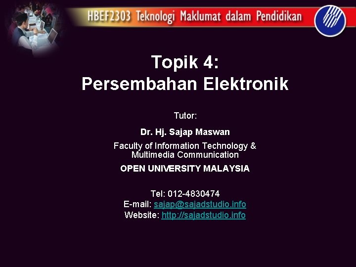 Topik 4: Persembahan Elektronik Tutor: Dr. Hj. Sajap Maswan Faculty of Information Technology &