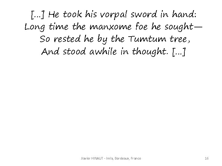 […] He took his vorpal sword in hand: Long time the manxome foe he