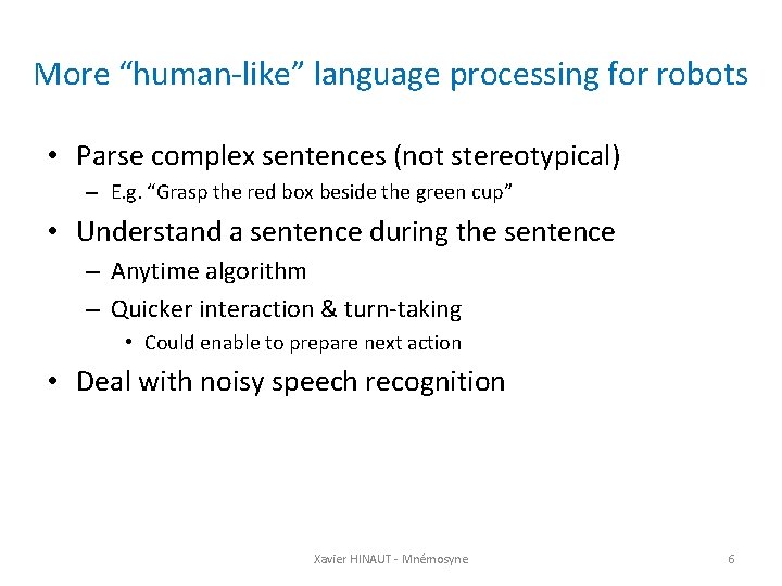 More “human-like” language processing for robots • Parse complex sentences (not stereotypical) – E.
