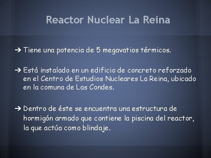 Reactor Nuclear La Reina ➔ Tiene una potencia de 5 megavatios térmicos. ➔ Está