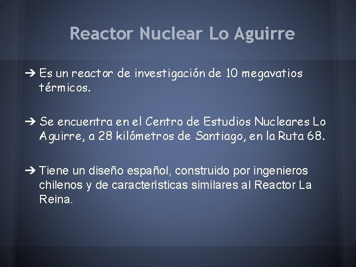 Reactor Nuclear Lo Aguirre ➔ Es un reactor de investigación de 10 megavatios térmicos.