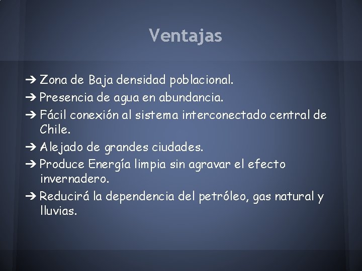 Ventajas ➔ Zona de Baja densidad poblacional. ➔ Presencia de agua en abundancia. ➔