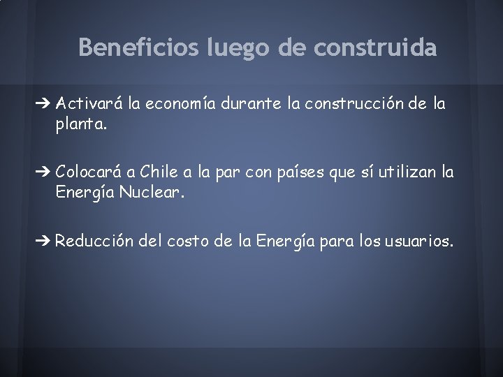 Beneficios luego de construida ➔ Activará la economía durante la construcción de la planta.