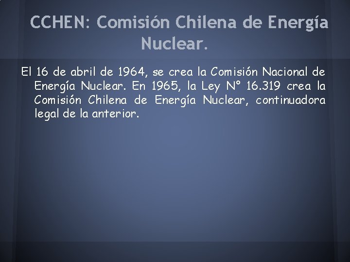 CCHEN: Comisión Chilena de Energía Nuclear. El 16 de abril de 1964, se crea