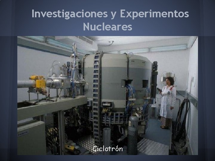 Investigaciones y Experimentos Nucleares Ciclotrón 