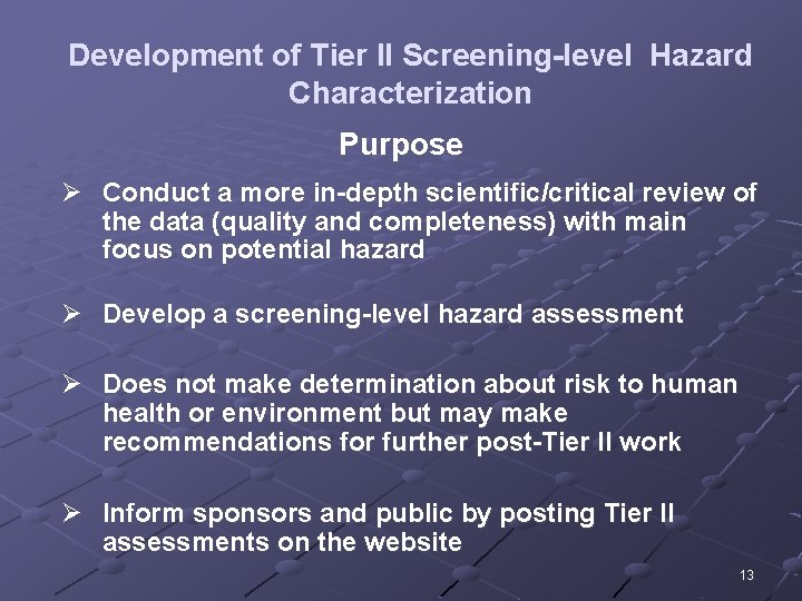Development of Tier II Screening-level Hazard Characterization Purpose Ø Conduct a more in-depth scientific/critical