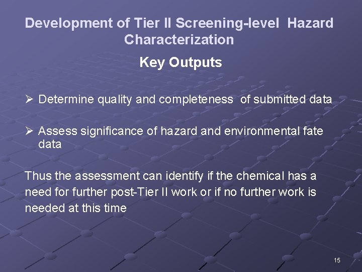 Development of Tier II Screening-level Hazard Characterization Key Outputs Ø Determine quality and completeness