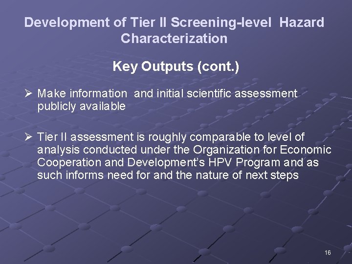 Development of Tier II Screening-level Hazard Characterization Key Outputs (cont. ) Ø Make information