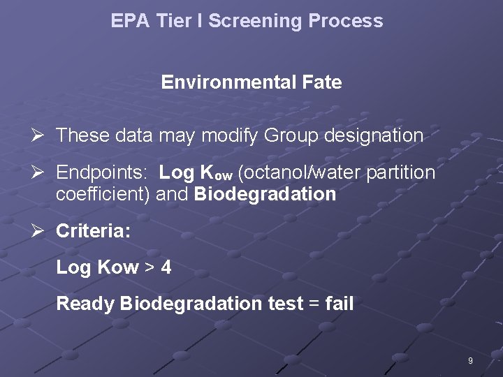 EPA Tier I Screening Process Environmental Fate Ø These data may modify Group designation