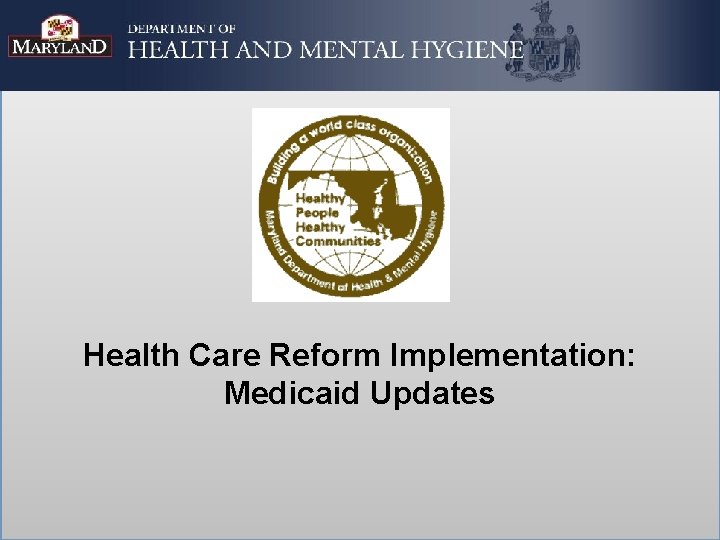 Health Care Reform Implementation: Medicaid Updates Health Care Reform Implementation: Medicaid Updates