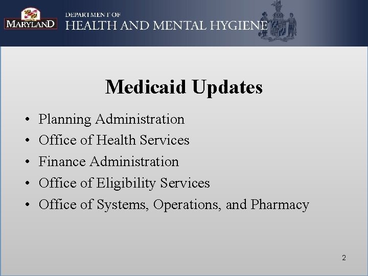 Medicaid Updates • • • Planning Administration Office of Health Services Finance Administration Office