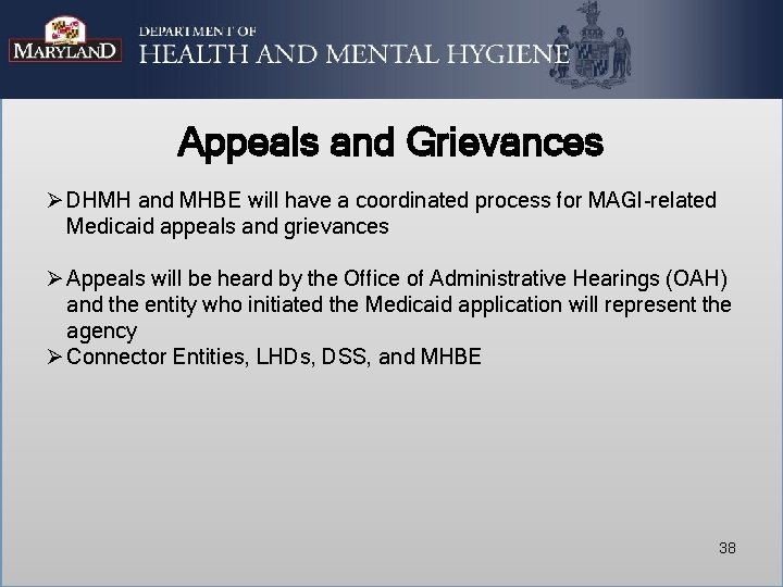 Appeals and Grievances Ø DHMH and MHBE will have a coordinated process for MAGI-related