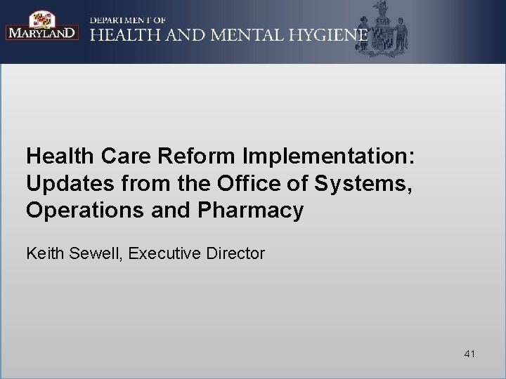 Health Care Reform Implementation: Updates from the Office of Systems, Operations and Pharmacy Keith