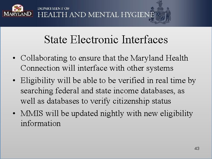 State Electronic Interfaces • Collaborating to ensure that the Maryland Health Connection will interface State Electronic Interfaces • Collaborating to ensure that the Maryland Health Connection will interface