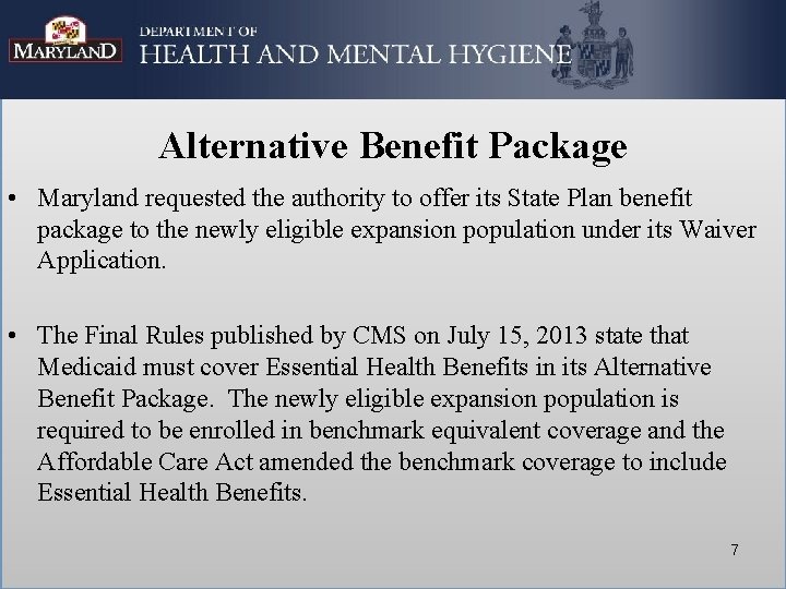 Alternative Benefit Package • Maryland requested the authority to offer its State Plan benefit