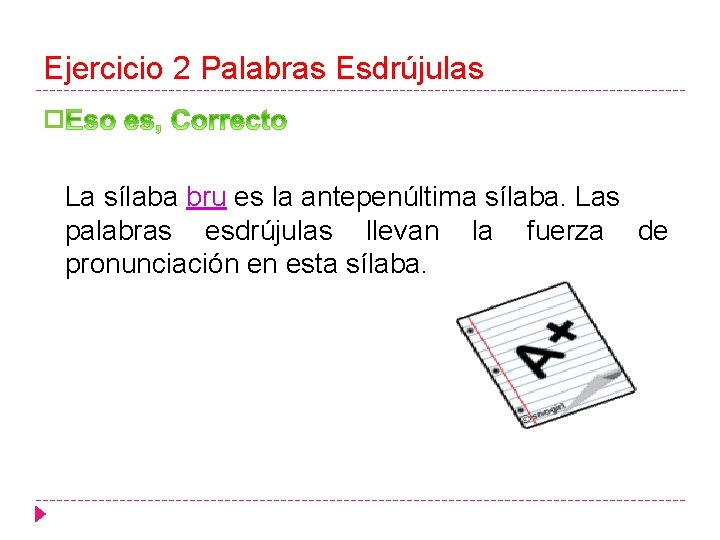 Ejercicio 2 Palabras Esdrújulas � La sílaba bru es la antepenúltima sílaba. Las palabras