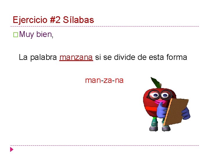 Ejercicio #2 Sílabas �Muy bien, La palabra manzana si se divide de esta forma