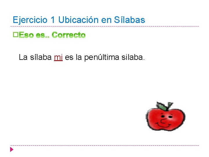 Ejercicio 1 Ubicación en Sílabas � La sílaba mi es la penúltima silaba. 