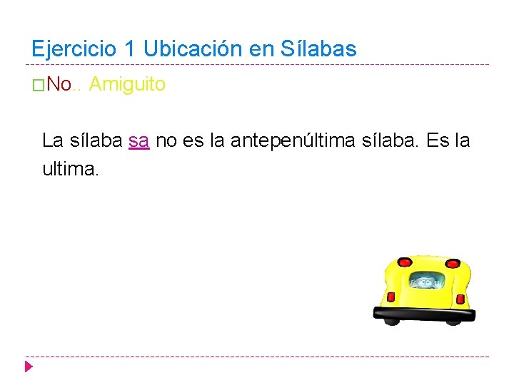 Ejercicio 1 Ubicación en Sílabas �No. . Amiguito La sílaba sa no es la