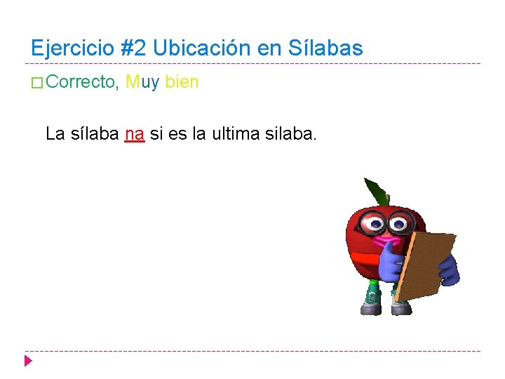Ejercicio #2 Ubicación en Sílabas � Correcto, Muy bien La sílaba na si es