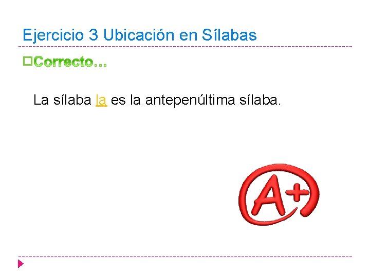 Ejercicio 3 Ubicación en Sílabas � La sílaba la es la antepenúltima sílaba. 