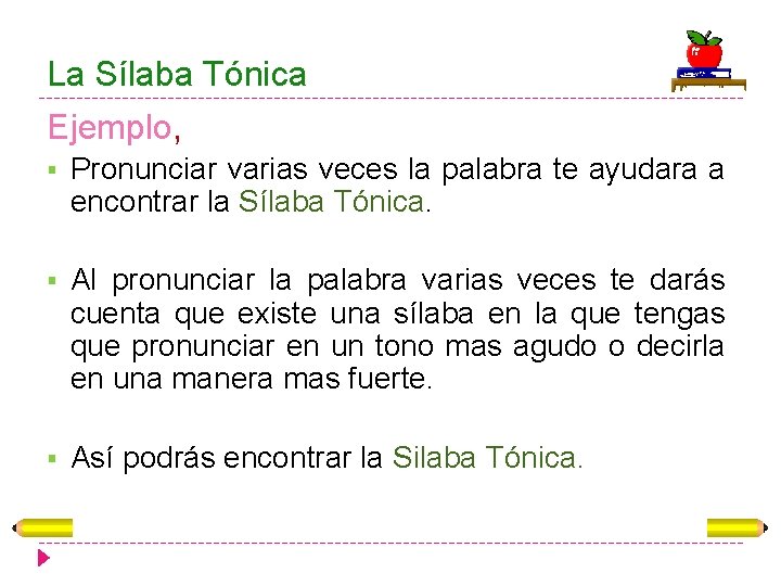 La Sílaba Tónica Ejemplo, § Pronunciar varias veces la palabra te ayudara a encontrar