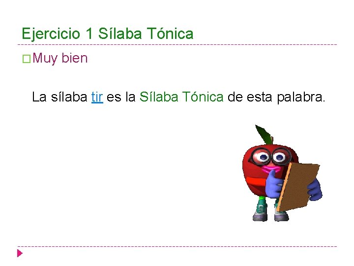 Ejercicio 1 Sílaba Tónica �Muy bien La sílaba tir es la Sílaba Tónica de