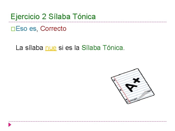 Ejercicio 2 Sílaba Tónica �Eso es, Correcto La sílaba nue si es la Sílaba