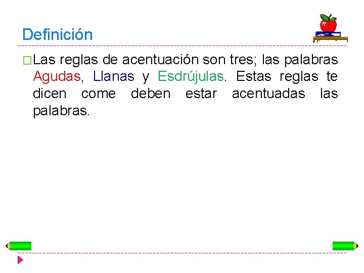 Definición �Las reglas de acentuación son tres; las palabras Agudas, Llanas y Esdrújulas. Estas