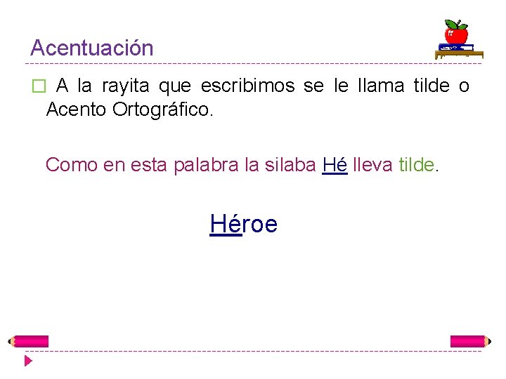 Acentuación � A la rayita que escribimos se le llama tilde o Acento Ortográfico.