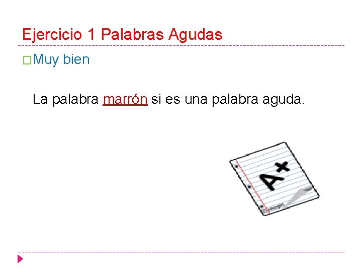 Ejercicio 1 Palabras Agudas �Muy bien La palabra marrón si es una palabra aguda.