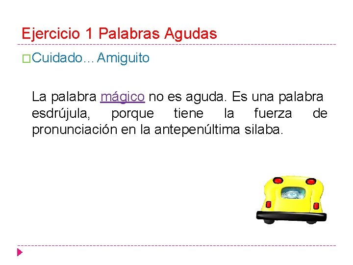 Ejercicio 1 Palabras Agudas �Cuidado…Amiguito La palabra mágico no es aguda. Es una palabra