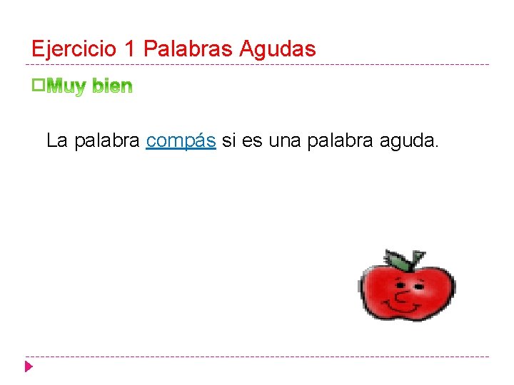 Ejercicio 1 Palabras Agudas � La palabra compás si es una palabra aguda. 