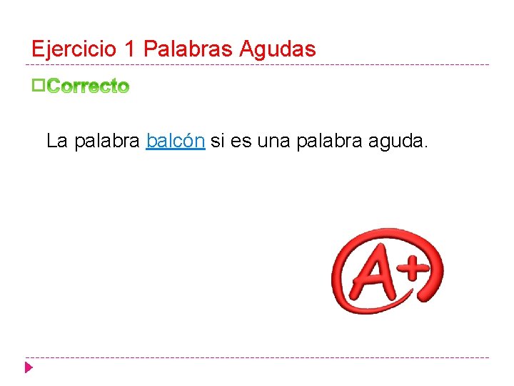 Ejercicio 1 Palabras Agudas � La palabra balcón si es una palabra aguda. 