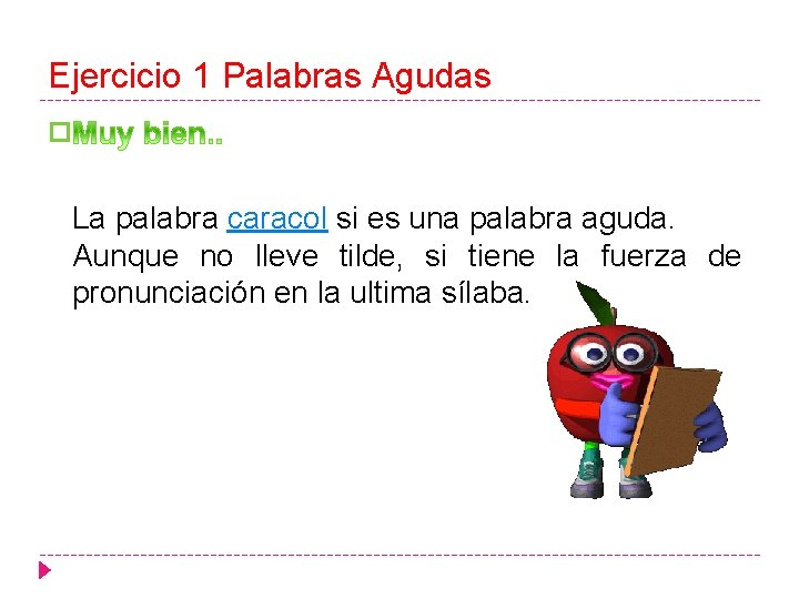 Ejercicio 1 Palabras Agudas � La palabra caracol si es una palabra aguda. Aunque