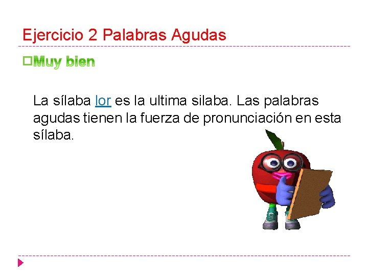 Ejercicio 2 Palabras Agudas � La sílaba lor es la ultima silaba. Las palabras
