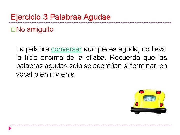 Ejercicio 3 Palabras Agudas �No amiguito La palabra conversar aunque es aguda, no lleva