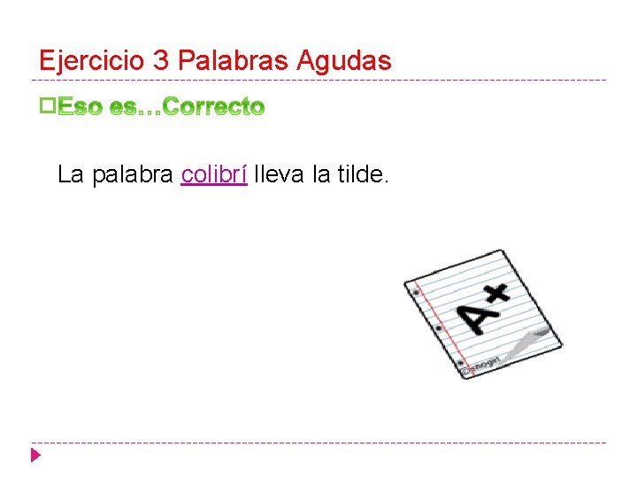 Ejercicio 3 Palabras Agudas � La palabra colibrí lleva la tilde. 