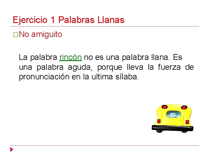 Ejercicio 1 Palabras Llanas �No amiguito La palabra rincón no es una palabra llana.