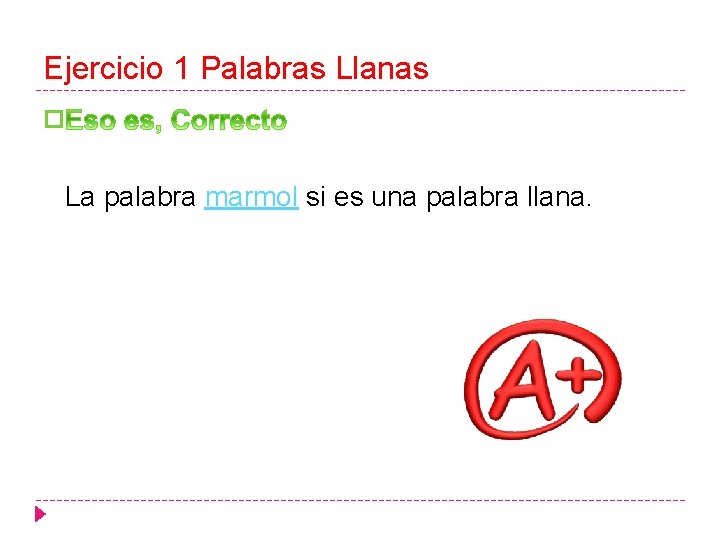 Ejercicio 1 Palabras Llanas � La palabra marmol si es una palabra llana. 