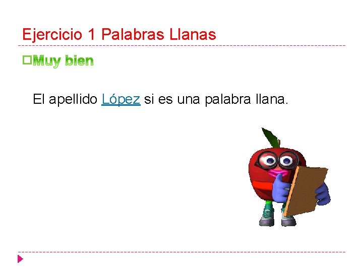 Ejercicio 1 Palabras Llanas � El apellido López si es una palabra llana. 