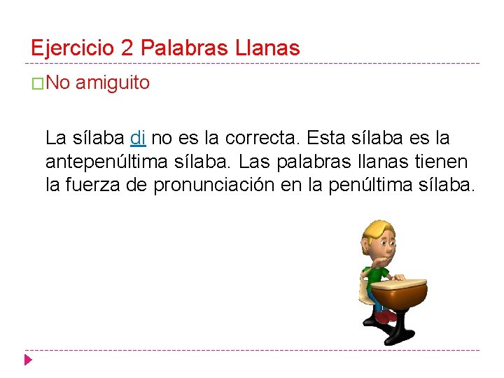 Ejercicio 2 Palabras Llanas �No amiguito La sílaba di no es la correcta. Esta
