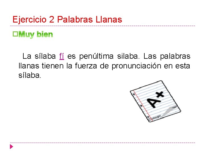 Ejercicio 2 Palabras Llanas � La sílaba fí es penúltima silaba. Las palabras llanas