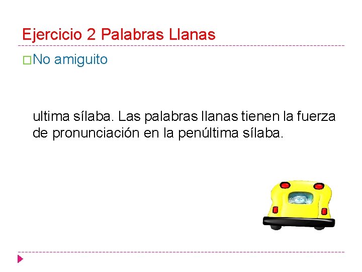 Ejercicio 2 Palabras Llanas �No amiguito ultima sílaba. Las palabras llanas tienen la fuerza