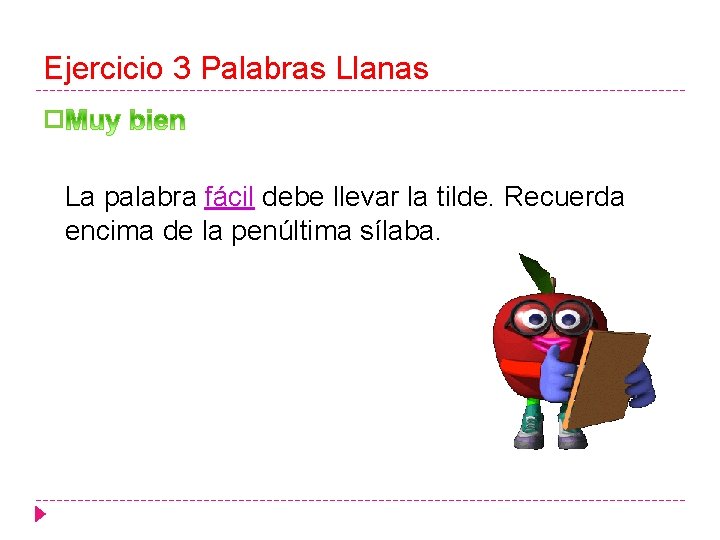 Ejercicio 3 Palabras Llanas � La palabra fácil debe llevar la tilde. Recuerda encima